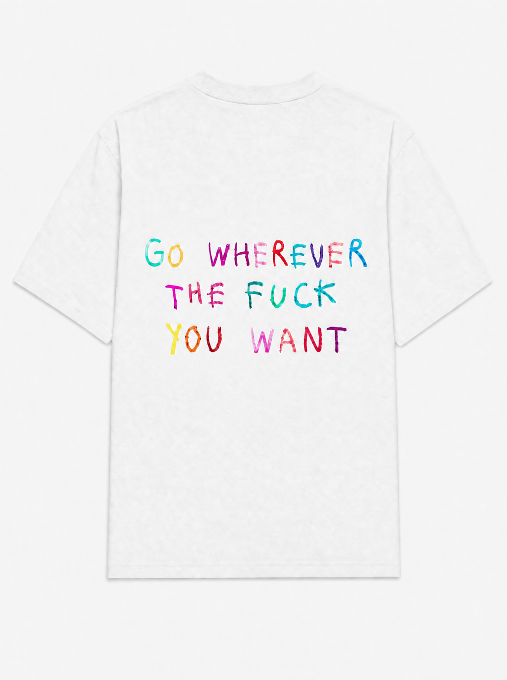Go wherever the fuck you want tee in white, back