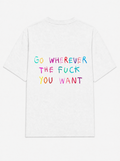 Go wherever the fuck you want tee in white, back