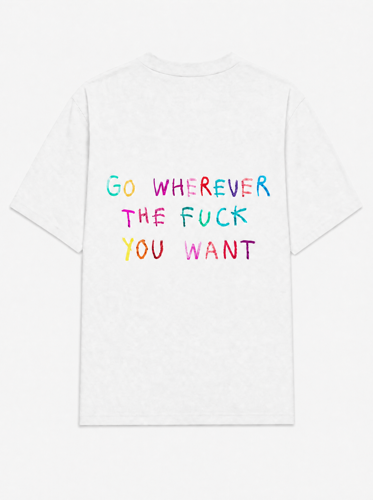 Go wherever the fuck you want tee in white, back