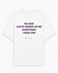 He said Justin Bieber or me sometimes I miss him