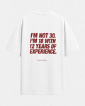 I'm not 30. i'm 18 with 12 years of experience