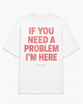 If you need a problem i'm here