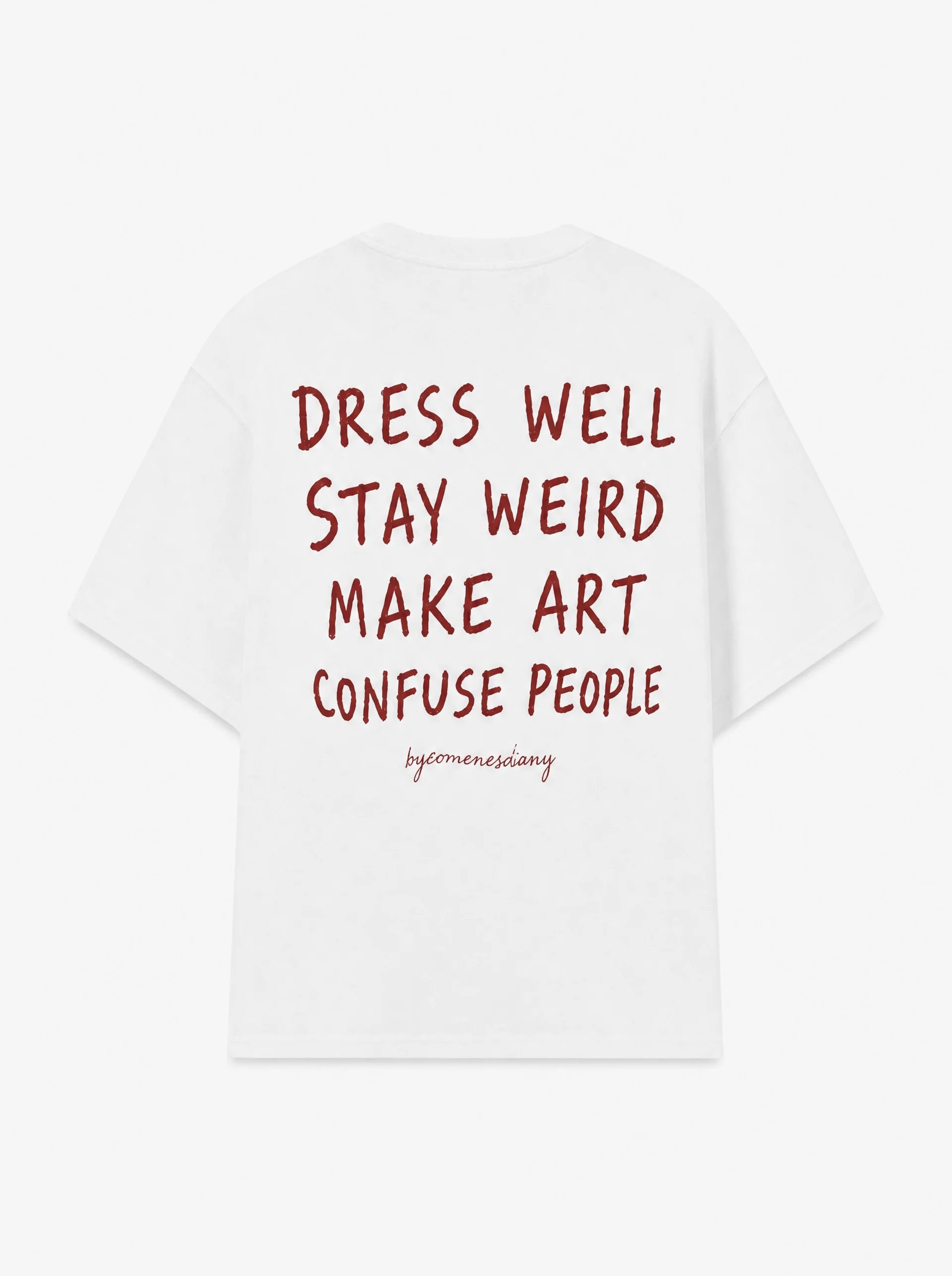DRESS WELL, STAY WEIRD, MAKE ART, CONFUSE PEOPLE