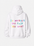 Go wherever the fuck you want hoodie