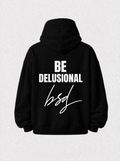 Be delusional hoodie