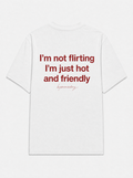 I'm not flirting i'm just hot and friendly