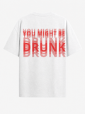 You might be drunk