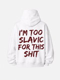 I'm too slavic for this shit hoodie