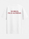 No drgs i'm an alcoholic