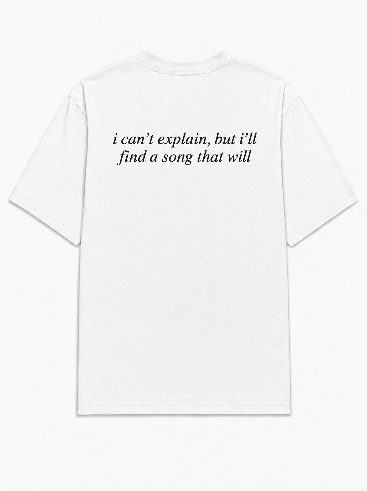 I can't explain, but i'll find a song that will tee in white, back