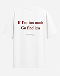 If i'm too much go find less