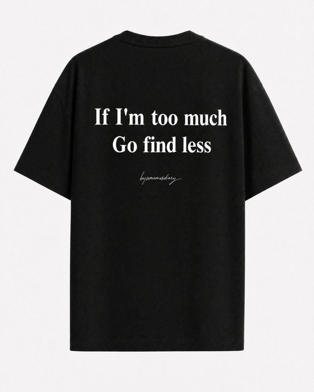 If i'm too much go find less